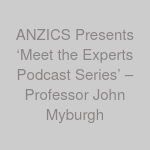 ANZICS Presents ‘Meet the Experts Podcast Series’ – Professor John Myburgh